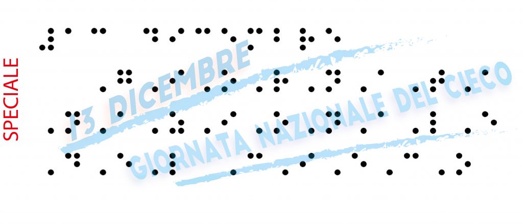 La frase Speciale "13 dicembre Giornata Nazionale del Cieco" in primo piano è scritta in Braille e sullo sfondo è scritta in nero.
